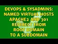 DevOps SysAdmins Named Virtual Hosts Apache2 and 301 Redirect from root domain to a subdomain