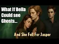 What If Bella Could See Ghosts and Fell for Jasper Ep1 Twilight AU Story