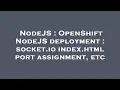 NodeJS OpenShift NodeJS deployment socket io index html port assignment etc