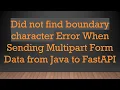 Did not find boundary character Error When Sending Multipart Form Data from Java to FastAPI