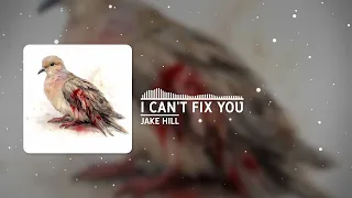 Jake Hill - I Can't Fix You