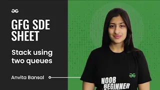 Stack using two queues GFG SDE Sheet Anvita Bansal GeeksforGeeks Practice
