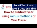 How to subtract year using minus methods of Year Class Java 8 Date and Time