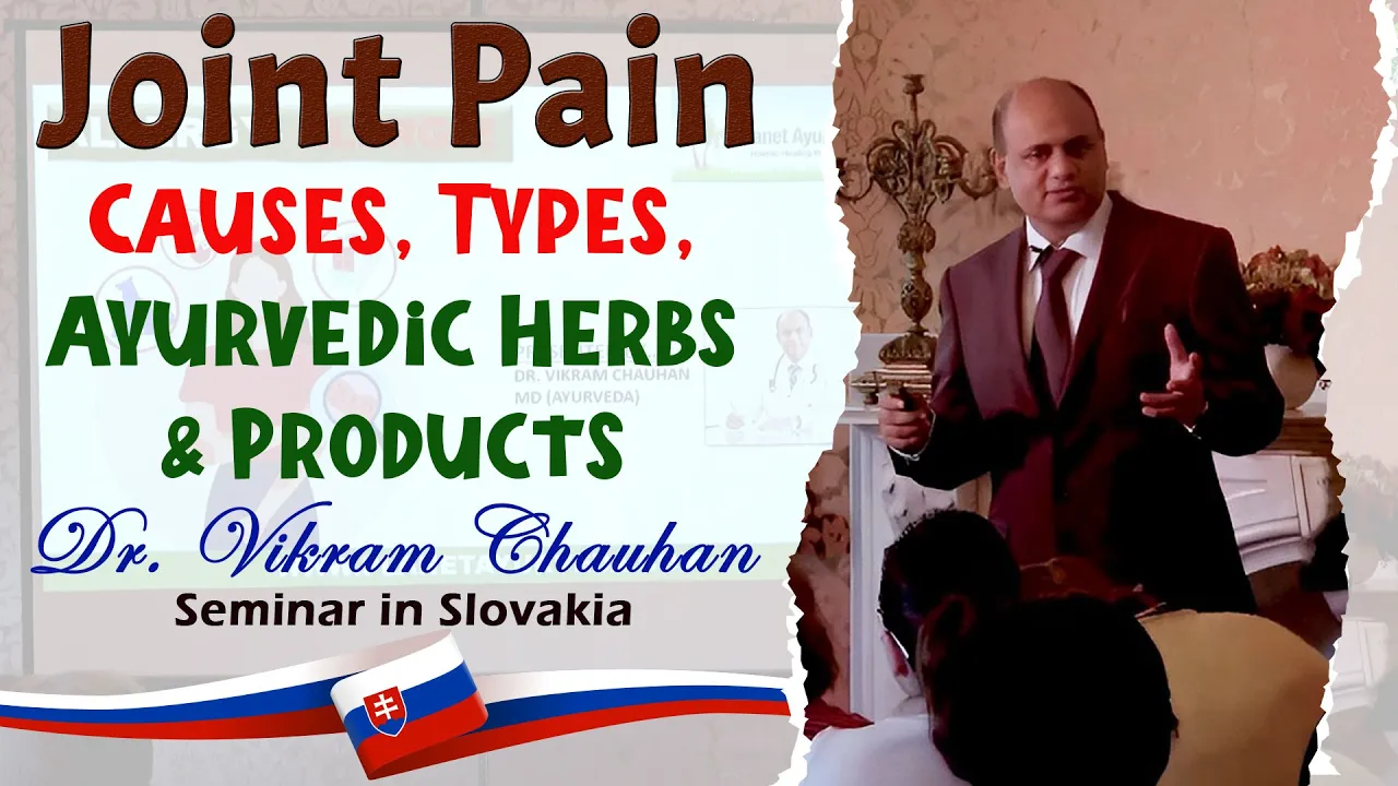 Watch Video Joint Pain - Causes, Types, Ayurvedic Herbs & Products - Dr. Vikram Chauhan Seminar in Slovakia