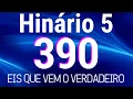 Download Lagu HINO 390 CCB - Eis Que Vem o Verdadeiro - HINÁRIO 5 COM LETRAS