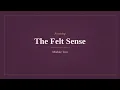 The Felt Sense and How It Differs from an Emotion Focusing Module Two