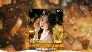 larg tu n smile remix b n full nh c remix hot tiktok 2025