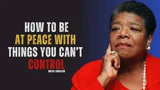 How To Be At Peace With Things You Can T Control MAYA ANGELOU 