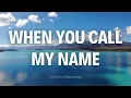 Lagu When You Call My Name | Christian Worship Song (with Lyrics)