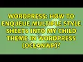 Wordpress How to enqueue multiple style sheets into my child theme in wordpress oceanwp