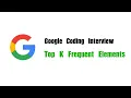 Google Coding Interview Question Leetcode 347 Top K Frequent Elements