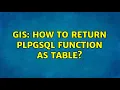GIS How to return plpgsql function as table