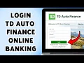 How To Login TD Auto Finance Online Banking Sign In To TD Auto Finance Account 2025
