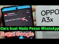Cara Membuat Nada Pesan WhatsApp Suara Google di hp Oppo a3x dan Oppo lainnya
