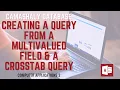 Creating a Query from a Multivalued Field a Crosstab Query