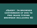 jQuery In browser conversion of svg to png image cross browser including IE