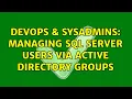 DevOps SysAdmins Managing SQL Server users via Active directory groups 3 Solutions