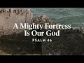 A Mighty Fortress Is Our God E2