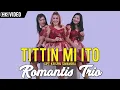 Download Lagu Romantis Trio - Tittin Mi Ito (Official Music Video ) | Lagu Batak Terbaru