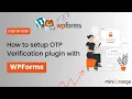 How to setup the OTP Verification plugin with WPForms - Contact Form