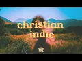 a dreamy christian indie playlist to spend time with God ✨