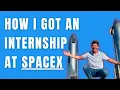 How I Got An Internship At SpaceX PLUS tips