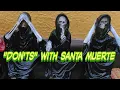 Don ts with Santa Muerte