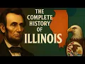 The complete History of Illinois The State That Changed America