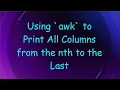 Using awk to Print All Columns from the nth to the Last