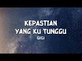Gigi - Kepastian yang Ku Tunggu (Lyric)