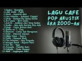 Lagu LAGU CAFE POP 2000-AN INDONESIA HITS TEMAN KERJA \u0026 SANTAI Playlist Coffee Shop Kenangan Masa SMA