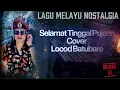 Lagu Lagu Melayu |Selamat Tinggal Pujaan_Cover Locod Batubara
