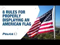 8 rules for properly displaying the American Flag