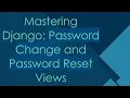 Mastering Django Password Change and Password Reset Views