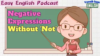 Easy English Podcast Negative Expressions Without Not VocabJamEnglish