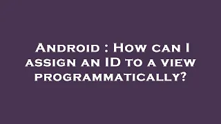 Android How can I assign an ID to a view programmatically