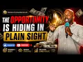 The Opportunity is Hiding in Plain Sight