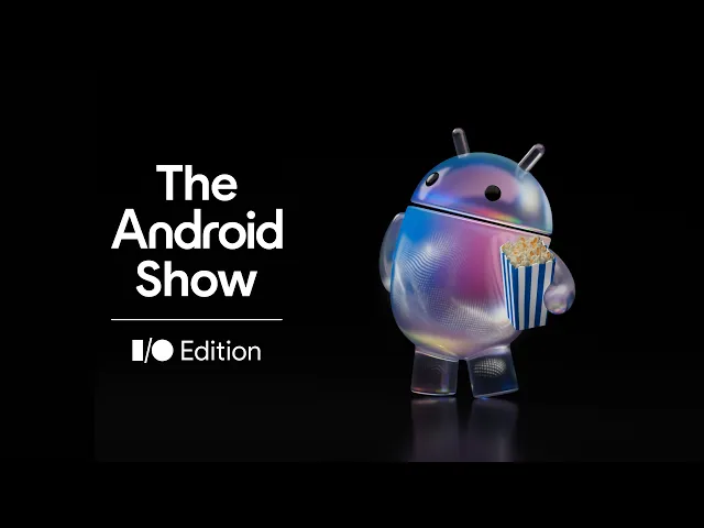   Watch The Android Show | I/O Edition 2026