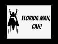 Florida Man Can Episode 1