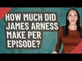 How much did James Arness make per episode