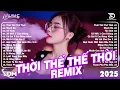 Download Lagu Thời Thế Thế Thời Remix ♫BXH Nhạc Trẻ EDM Hot Trend Triệu View - Top 15 Bản EDM TikTok Hay Nhất 2025