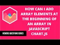 How can I add new array elements at the beginning of an array in Javascript Chart js