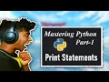 Print Statement tutorial in Python - Mastering Python Part-1