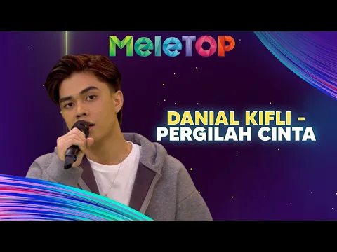 Download MP3 Danial Kifli - Pergilah Cinta | MeleTOP | Nabil & Hawa