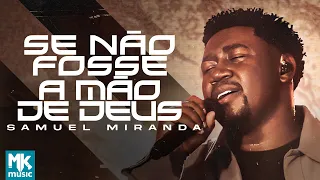Samuel Miranda - Se Não Fosse A Mão de Deus (Ao Vivo) (Clipe Oficial MK Music)