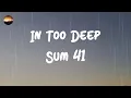 Download Lagu Sum 41 - In Too Deep (Lyrics)