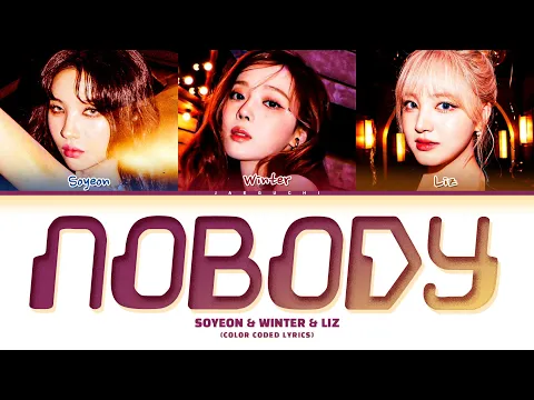 Download MP3 (G)I-DLE SOYEON X aespa WINTER X IVE LIZ 'NOBODY' Lyrics  (소연 윈터 리즈 NOBODY 가사) (Color Coded Lyrics)