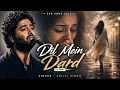 Dil Mein Dard 💔 | Arijit Singh Sad Songs 2026 | Heart Touching Breakup Song