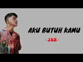 Download Lagu JAZ - AKU BUTUH KAMU ( Lirik )