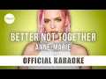 Anne-Marie - Better Not Together (Official Karaoke Instrumental) | SongJam